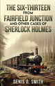 Book cover of: Six-Thirteen from Fairfield Junction and other cases of Sherlock Holmes. By: Denis O. Smith