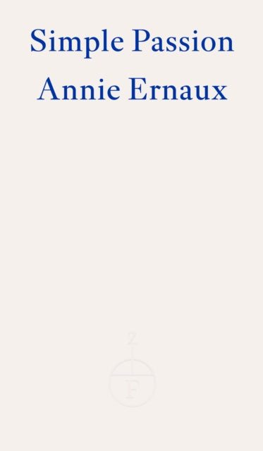 Simple Passion – WINNER OF THE 2022 NOBEL PRIZE IN LITERATURE 9781804270554 Annie Ernaux