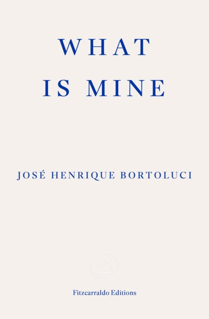 Book cover of: What Is Mine. By: José Henrique Bortoluci
