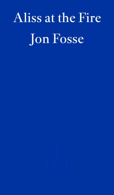 Aliss at the Fire — WINNER OF THE 2023 NOBEL PRIZE IN LITERATURE 9781804271025 Jon Fosse