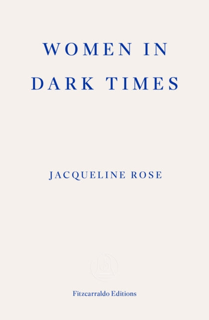 Women in Dark Times 9781804271711 Jacqueline Rose