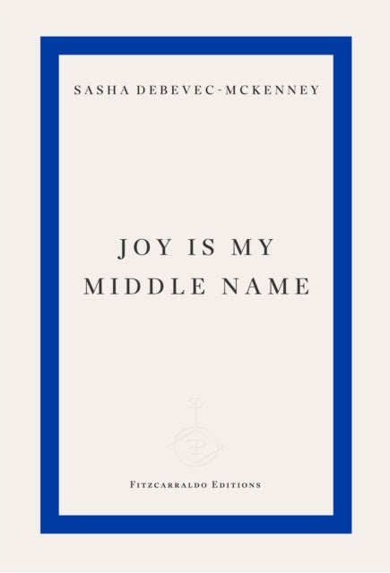 Joy Is My Middle Name 9781804271872 Sasha Debevec-McKenney