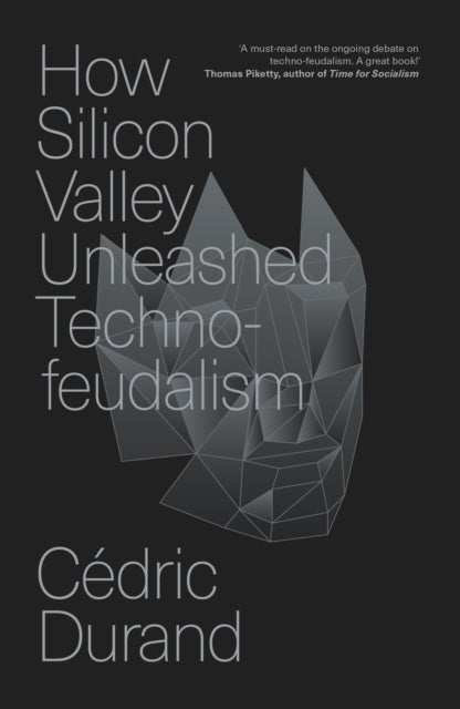 Book cover of: How Silicon Valley Unleashed Techno-feudalism. By: Cédric Durand