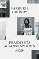Book cover of: Fragments against My Ruin. By: Farrukh Dhondy