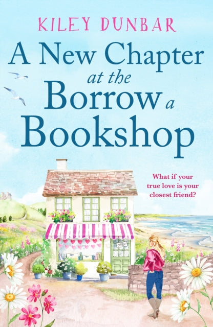 New Chapter at the Borrow a Bookshop, A warm, uplifting and emotional romance that booklovers will adore 9781804364659 Kiley Dunbar
