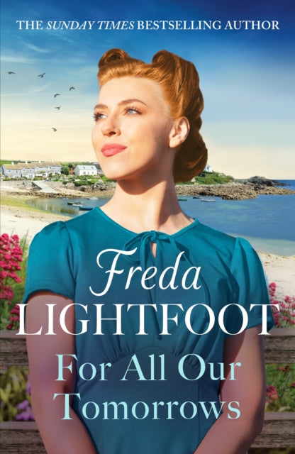 For All Our Tomorrows, A WWII saga of sisterhood and friendship 9781804365540 Freda Lightfoot