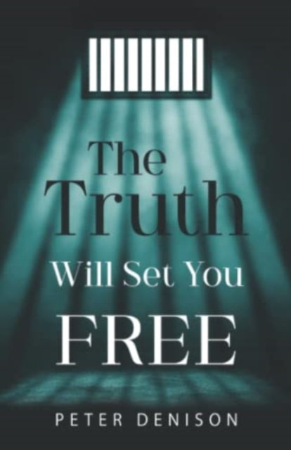 Book cover of: Truth Will Set You Free. By: Peter Denison