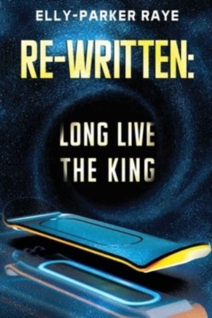 Book cover of: Re-Written: Long Live the King. By: Elly-Parker Raye