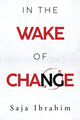 Book cover of: In the Wake of Change. By: Saja Ibrahim