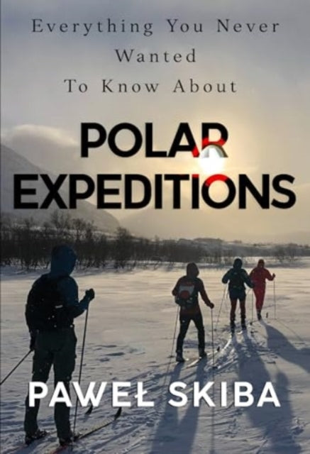 Book cover of: Everything You Never Wanted To Know About Polar Expeditions