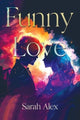 Book cover of: Funny Love. By: Sarah Alex