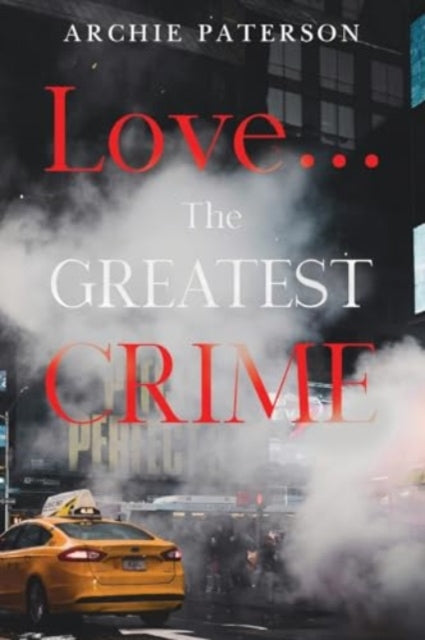 Book cover of: Love... The Greatest Crime. By: Archie Paterson