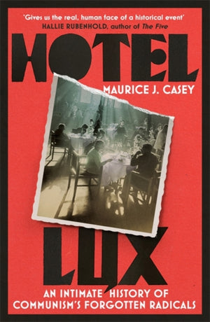Hotel Lux, An Intimate History of Communism's Forgotten Radicals