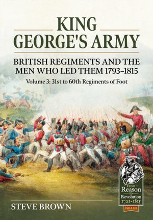 King George's Army, British Regiments and the Men Who Led Them Volume 3