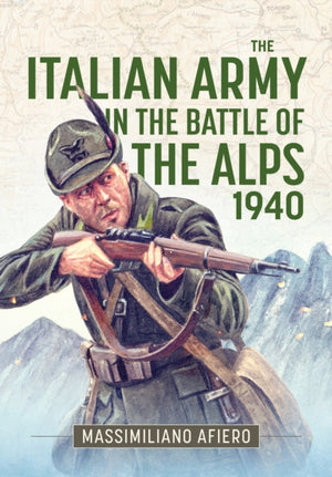 The Italian Army in the Battle of the Alps 1940