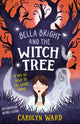 Book cover of: Bella Bright and the Witch Tree. By: Carolyn Ward