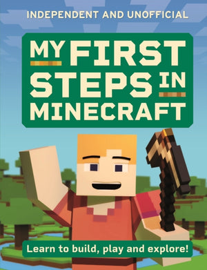My First Steps in Minecraft, Learn to Build, Play and Explore!