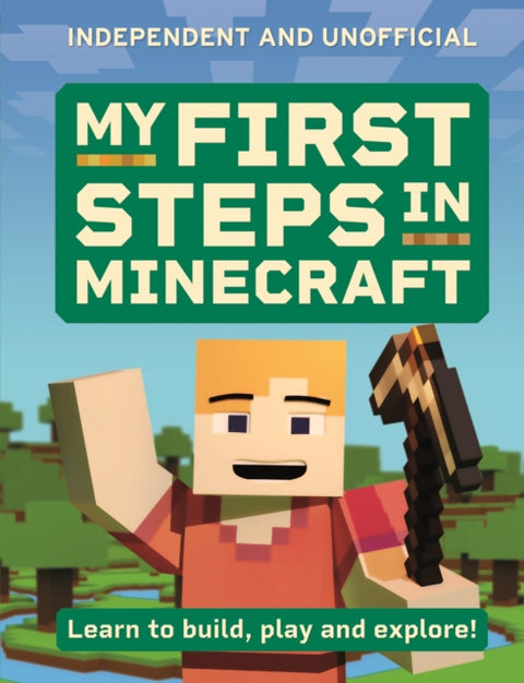 My First Steps in Minecraft, Learn to Build, Play and Explore!