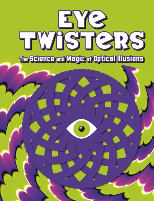 Eye Twisters, The science and magic of optical illusions 9781804539040 Welbeck Children's Books