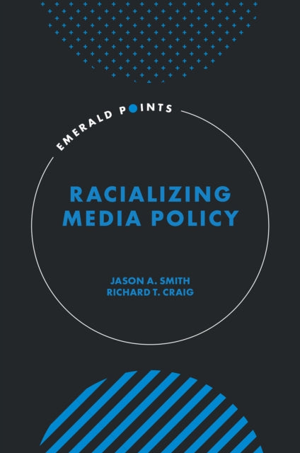 Book cover of: Racializing Media Policy. By: Jason A. Smith