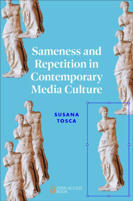 Book cover of: Sameness and Repetition in Contemporary Media Culture. By: Susana Tosca