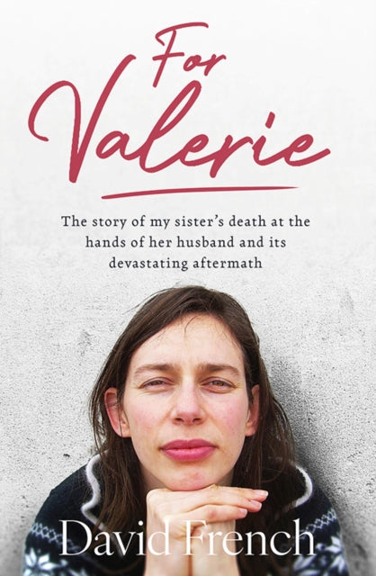 For Valerie, The story of my sister’s death at the hands of her husband and it’s devastating aftermath