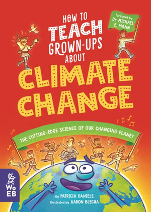 How to Teach Grown-Ups About Climate Change, The cutting-edge science of our changing planet
