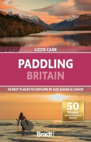 Paddling Britain, 50 Best Places to Explore by SUP, Kayak & Canoe
