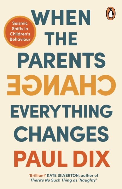 When the Parents Change, Everything Changes, Seismic Shifts in Children’s Behaviour 9781804941614 Paul Dix