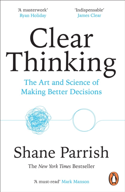Clear Thinking, The Art and Science of Making Better Decisions