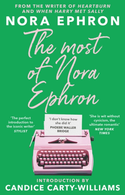 Most of Nora Ephron, The ultimate anthology of essays, articles and extracts from her greatest work, with a foreword by Candice Carty-Williams