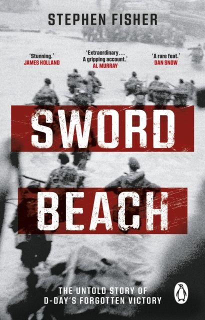 Sword Beach, The Untold Story of D-Day’s Forgotten Victory