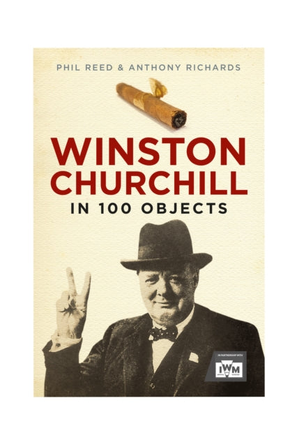 Book cover of: Winston Churchill in 100 Objects. By: Phil Reed