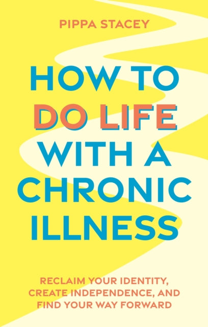 Book cover of: How to Do Life with a Chronic Illness. By: Pippa Stacey