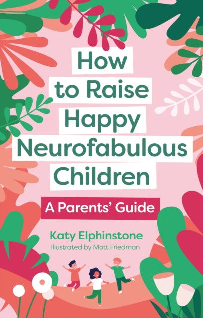 Book cover of: How to Raise Happy Neurofabulous Children. By: Katy Elphinstone