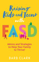 Book cover of: Raising Kids and Teens with FASD