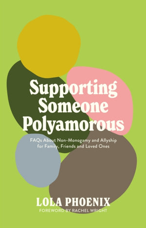 Supporting Someone Polyamorous, FAQs About Non-Monogamy and Allyship for Family, Friends and Loved Ones