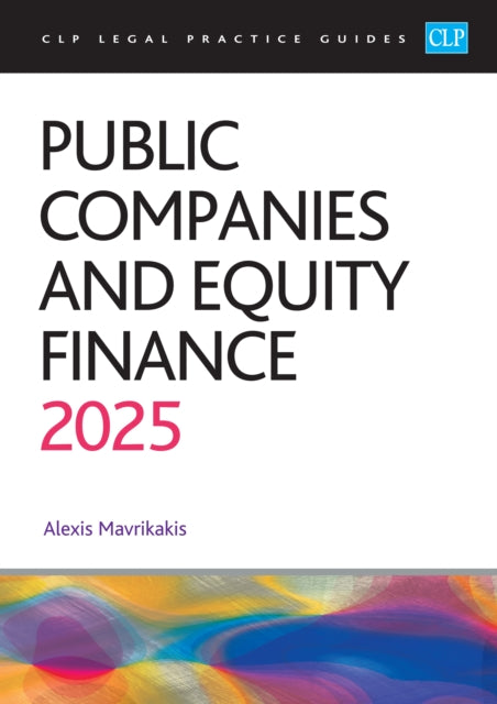 Public Companies and Equity Finance 2025, CLP Legal Practice Course Guides 9781805021537 Alexis Mavrikakis