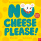 Book cover of: No Cheese, Please!. By: REED, NISHANI