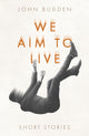 Book cover of: We Aim to Live. By: John Budden