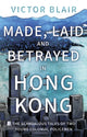 Book cover of: Made, Laid and Betrayed in Hong Kong. By: Victor Blair