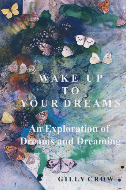 Book cover of: Wake Up to Your Dreams. By: Gilly Crow