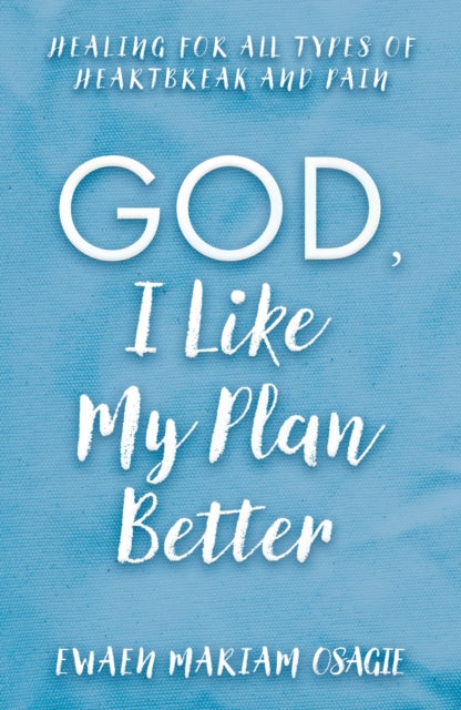 Book cover of: God, I Like My Plan Better. By: Ewaen Mariam Osagie
