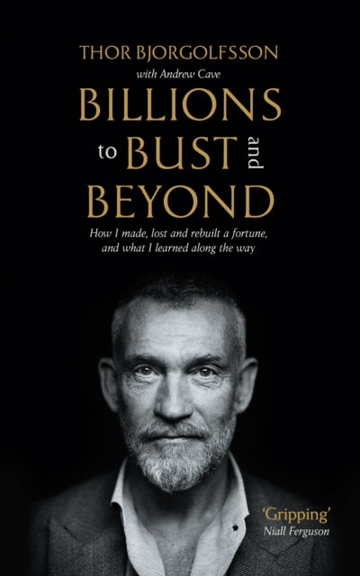 Book cover of: Billions to Bust - and Beyond (New and Updated Edition). By: Thor Bjorgolfsson