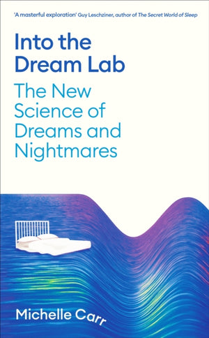 Into the Dream Lab, The New Science of Dreams and Nightmares