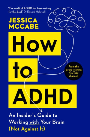 How to ADHD, An Insider's Guide to Working with Your Brain (Not Against It)
