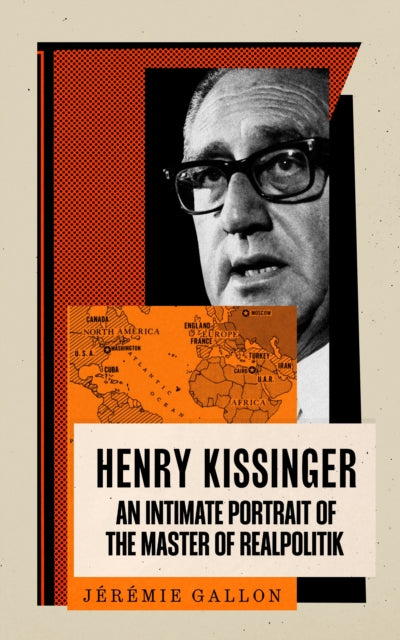 Henry Kissinger, An Intimate Portrait of the Master of Realpolitik