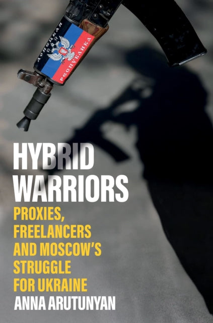 Book cover of: Hybrid Warriors. By: Anna Arutunyan