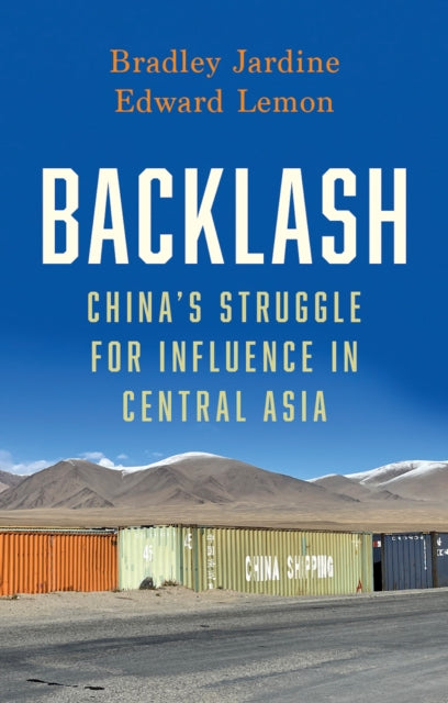 Backlash, China’s Struggle for Influence in Central Asia 9781805263043 Bradley Jardine