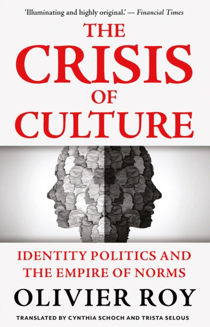 Crisis of Culture, Identity Politics and the Empire of Norms 9781805264064 Olivier Roy
